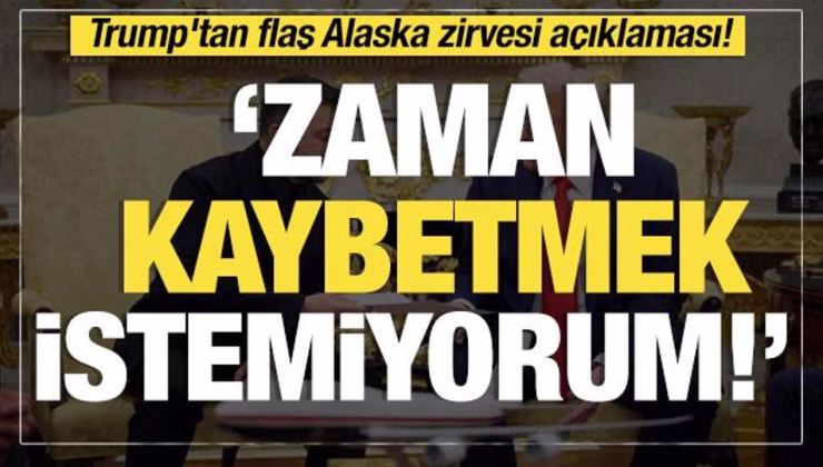 Son dakika… Trump’tan flaş Alaska zirvesi açıklaması! ‘Zaman kaybetmek istemiyorum’