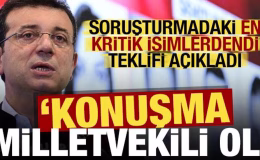 Soruşturmadaki kritik isim İmamoğlu’nun teklifini açıkladı: Konuşma milletvekili ol!