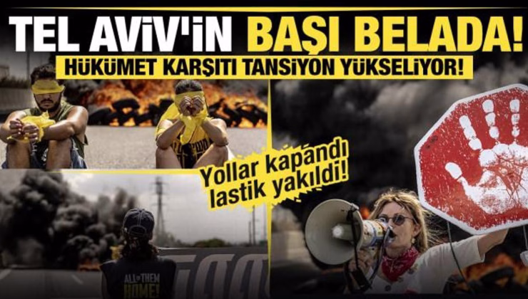 Tel Aviv’in başı belada… Hükümet karşıtı tansiyon yükseliyor!