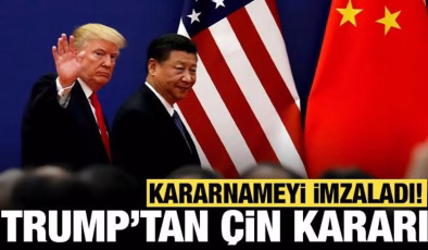 Trump’tan Çin kararı: Kararnameyi imzaladı!