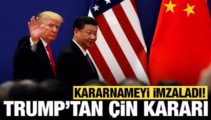 Trump’tan Çin kararı: Kararnameyi imzaladı!