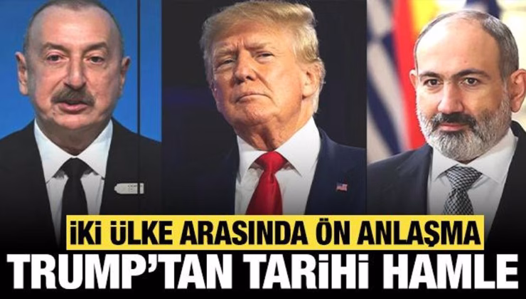 Trump’tan tarihi hamle: Azerbaycan ve Ermenistan arasında ön anlaşma!