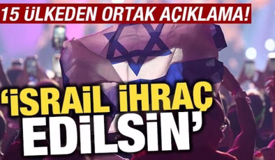 15 ülkeden ortak açıklama: İsrail ihraç edilsin