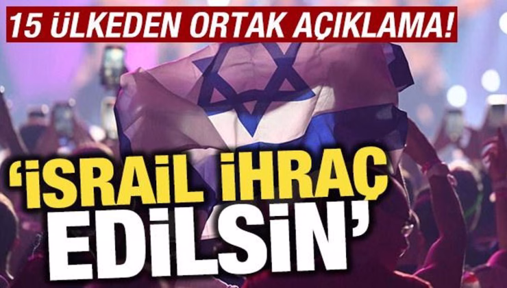 15 ülkeden ortak açıklama: İsrail ihraç edilsin