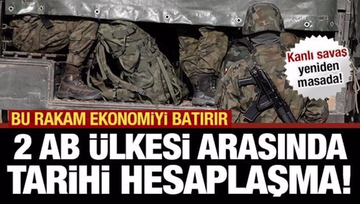 AB ülkeleri arasında tarihi hesaplaşma! Savaşı hatırlattı… Ekonomiyi çökertecek talep