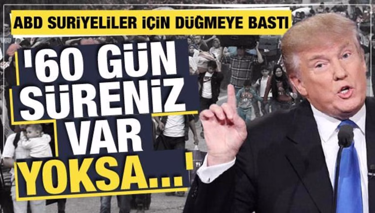 ABD’den Suriyelilere geri dönüş baskısı: 60 gün süre verdi!