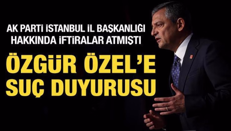AK Parti İstanbul İl Başkanlığından Özgür Özel hakkında suç duyurusu