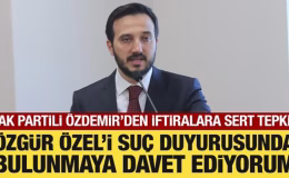 AK Partili Özdemir’den Özgür Özel’in iftiralarına tepki