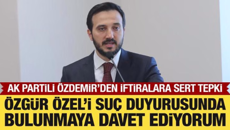 AK Partili Özdemir’den Özgür Özel’in iftiralarına tepki