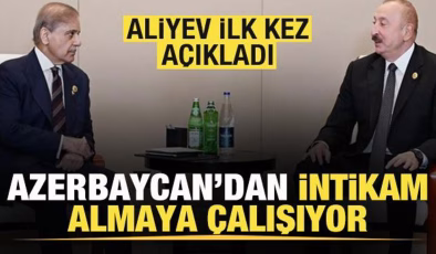 Aliyev ilk kez açıkladı! Azerbaycan’dan intikam almaya çalışıyor