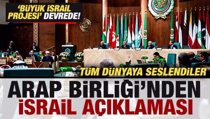 Arap Birliği’nden son dakika İsrail açıklaması! ‘Büyük İsrail Projesi’ devrede