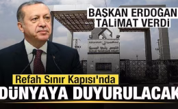 Başkan Erdoğan talimat verdi! Refah Sınır Kapısı’nda dünyaya duyurulacak!