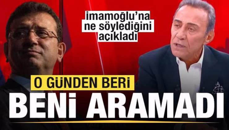 Berhan Şimşek İmamoğlu’na ne söylediğini açıkladı! O günden beri beni aramadı