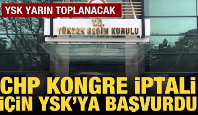 CHP, kongrenin iptal kararı için YSK’ya başvurdu