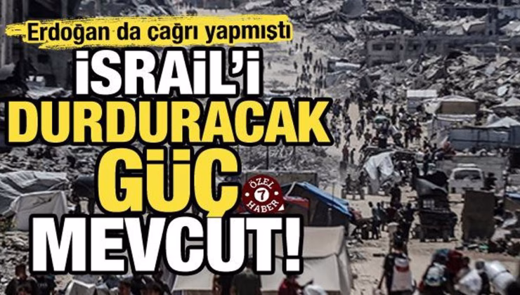 Erdoğan çağrı yapmıştı! İşte İsrail’i durduracak güç