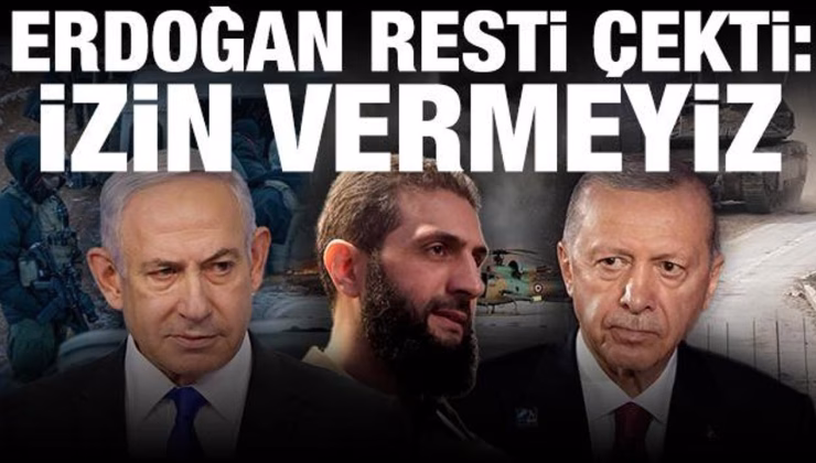 Erdoğan’dan İsrail’e Suriye resti: Buna izin vermeyiz