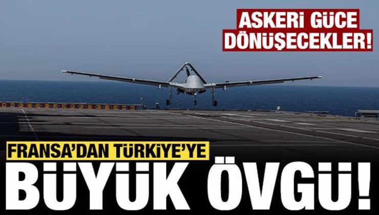 Fransa’dan Türkiye’ye büyük övgü: Askeri güce dönüşecekler!