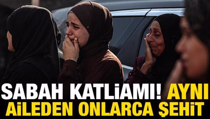 Gazze’de sabah katliamı! Aynı ailelerden onlarca şehit