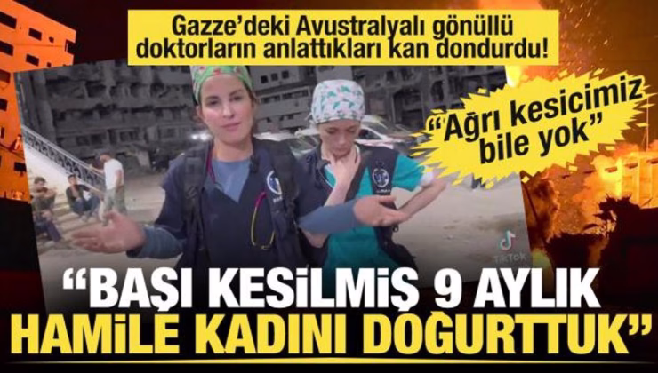 Gazze’deki Avustralyalı doktorlar: 9 aylık hamile, başı kesilmiş bir kadını doğurttuk