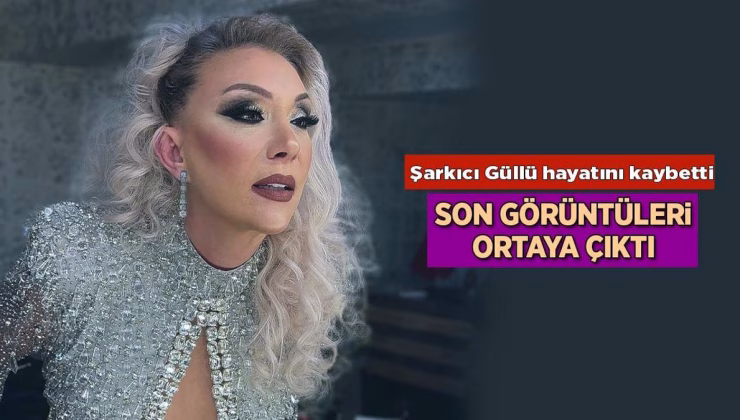 Hayatını kaybeden Güllü'nün son görüntüleri ortaya çıktı