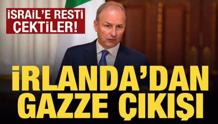 İrlanda’dan Gazze çıkışı: İsrail’e resti çektiler!