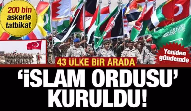 ‘İslam Ordusu’ kuruldu: 200 bin askerle tatbikat! 43 ülke bir arada… Yeniden gündemde