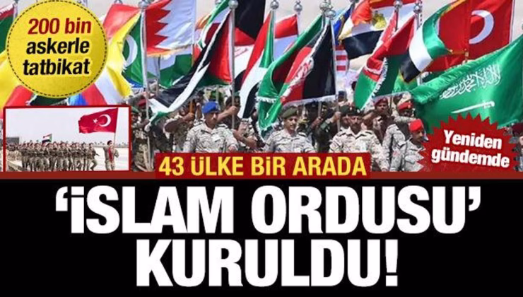 ‘İslam Ordusu’ kuruldu: 200 bin askerle tatbikat! 43 ülke bir arada… Yeniden gündemde