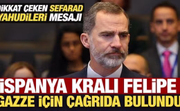 İspanya Kralı Felipe, Gazze için çağrıda bulundu! Dikkat çeken Sefarad Yahudileri mesajı