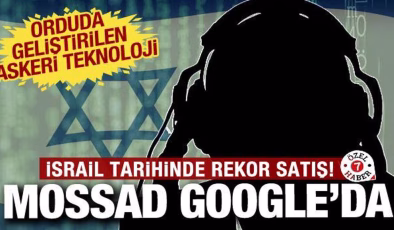 İsrail ve Google arasında rekor anlaşma: MOSSAD çalışanlarının kurduğu şirketi satın aldı!
