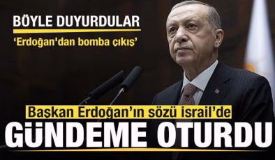 İsrail’de gündemi değiştiren söz! Böyle duyurdular: Erdoğan’dan bomba çıkış