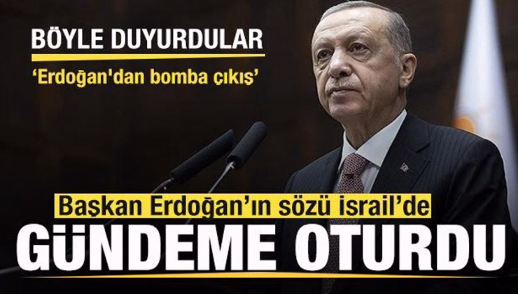 İsrail’de gündemi değiştiren söz! Böyle duyurdular: Erdoğan’dan bomba çıkış