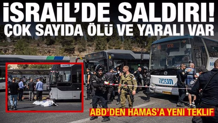 İsrail’de saldırı! Çok sayıda ölü ve yaralı var! ABD’den Hamas’a yeni teklif