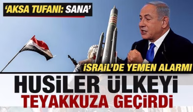 İsrail’de Yemen alarmı! Husiler ülkeyi teyakkuza geçirdi! ‘Aksa Tufanı: Sana’
