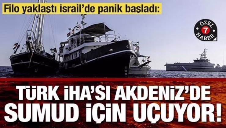 İsrail’de Türk İHA’ları korkusu: ‘Sumud’a destek için uçuyorlar!’