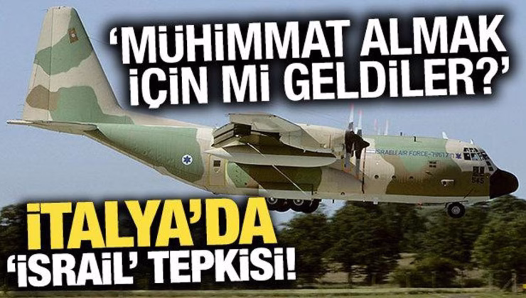 İtalya’da, ‘İsrail’ tepkisi! ‘Mühimmat almak için mi geldiler?’
