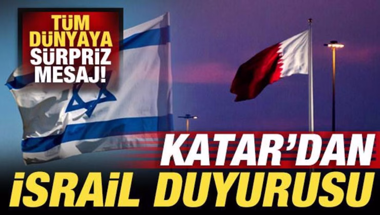 Katar’dan son dakika İsrail duyurusu! Tüm dünyaya sürpriz mesaj