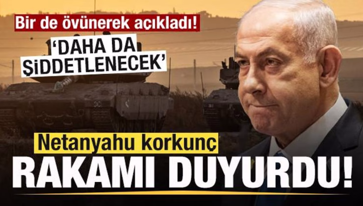 Netanyahu korkunç rakamı duyurdu! Bir de övünerek açıkladı