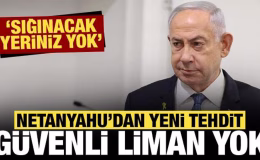 Netanyahu’dan bir tehdit daha: Güvenli liman yok