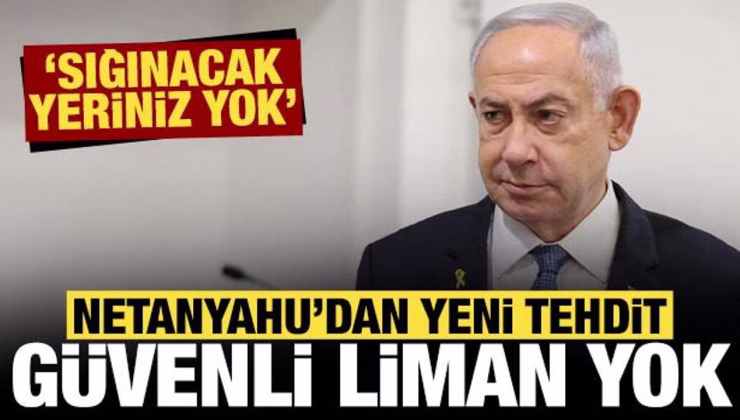 Netanyahu’dan bir tehdit daha: Güvenli liman yok