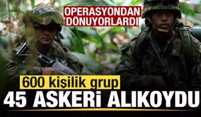 Operasyondan dönüyorlardı! 600 kişilik grup 45 askeri alıkoydu