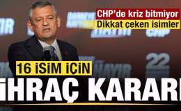 Parti krizlerle boğuşuyor! CHP’de 16 isim ihraç kararı!