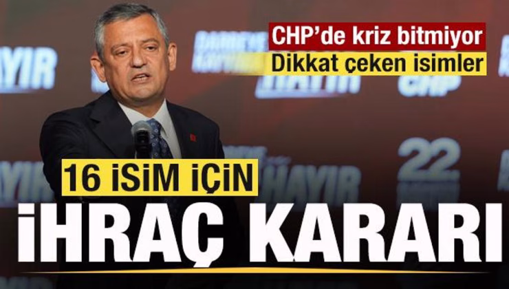 Parti krizlerle boğuşuyor! CHP’de 16 isim ihraç kararı!