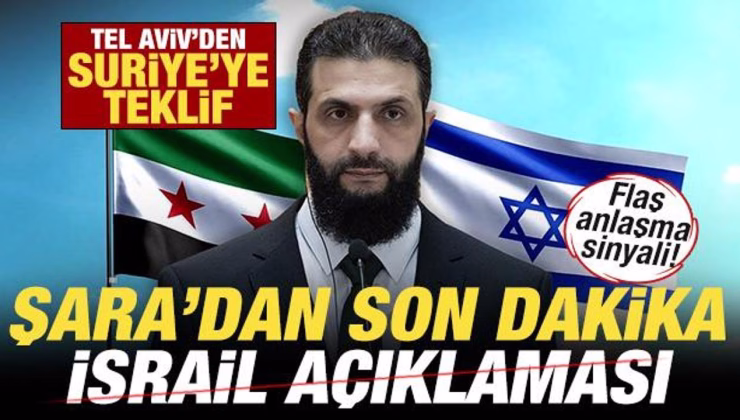 Şara’dan son dakika İsrail açıklaması! Anlaşma sinyali! Tel Aviv’den Suriye’ye teklif