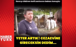 Savcıyı öldüren katil zanlısının babası konuştu: Yeter artık, cezaevine gireceksin dedim