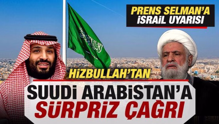 Son dakika: Hizbullah’tan Suudi Arabistan’a sürpriz çağrı! Prens Selman’a İsrail uyarısı
