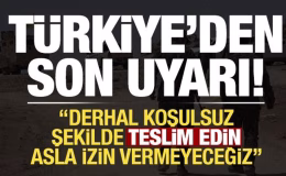 Son dakika: Türkiye’den YPG/SDG’ye son uyarı: Derhal koşulsuz şekilde teslim edin…