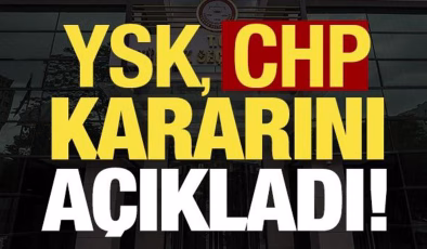Son dakika: YSK merakla beklenen CHP kararını açıkladı!