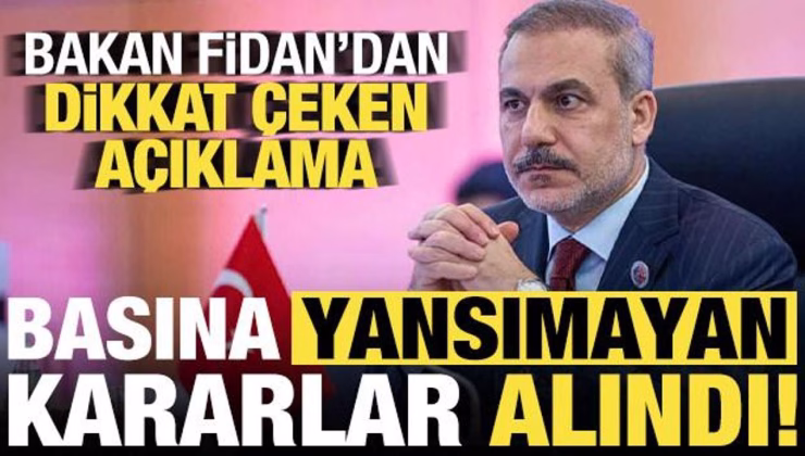 Son dakika… Bakan Fidan duyurdu: Basına yansımayan kararlar alındı!