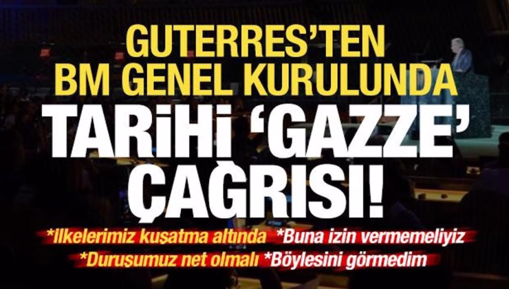 Son dakika… Guterres’ten BM Genel Kurulunda tarihi ‘Gazze’ çağrısı: Böylesini görmedim!
