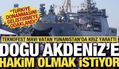TEKNOFEST Mavi Vatan rüzgarı Yunan’ı tedirgin etti: Doğu Akdeniz hakimiyetini hedefliyor!